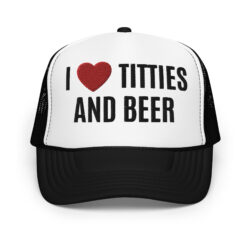 I Heart Titties and Beer, I Love Titties and Beer trucker hat (Embroidered)
