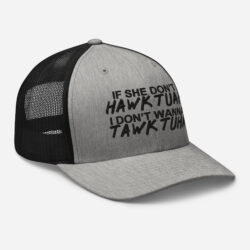 Alternative view of If She Donβt HAWK TUAH I Don't Wanna TAWK TUHA Trucker Cap (Embroidered)