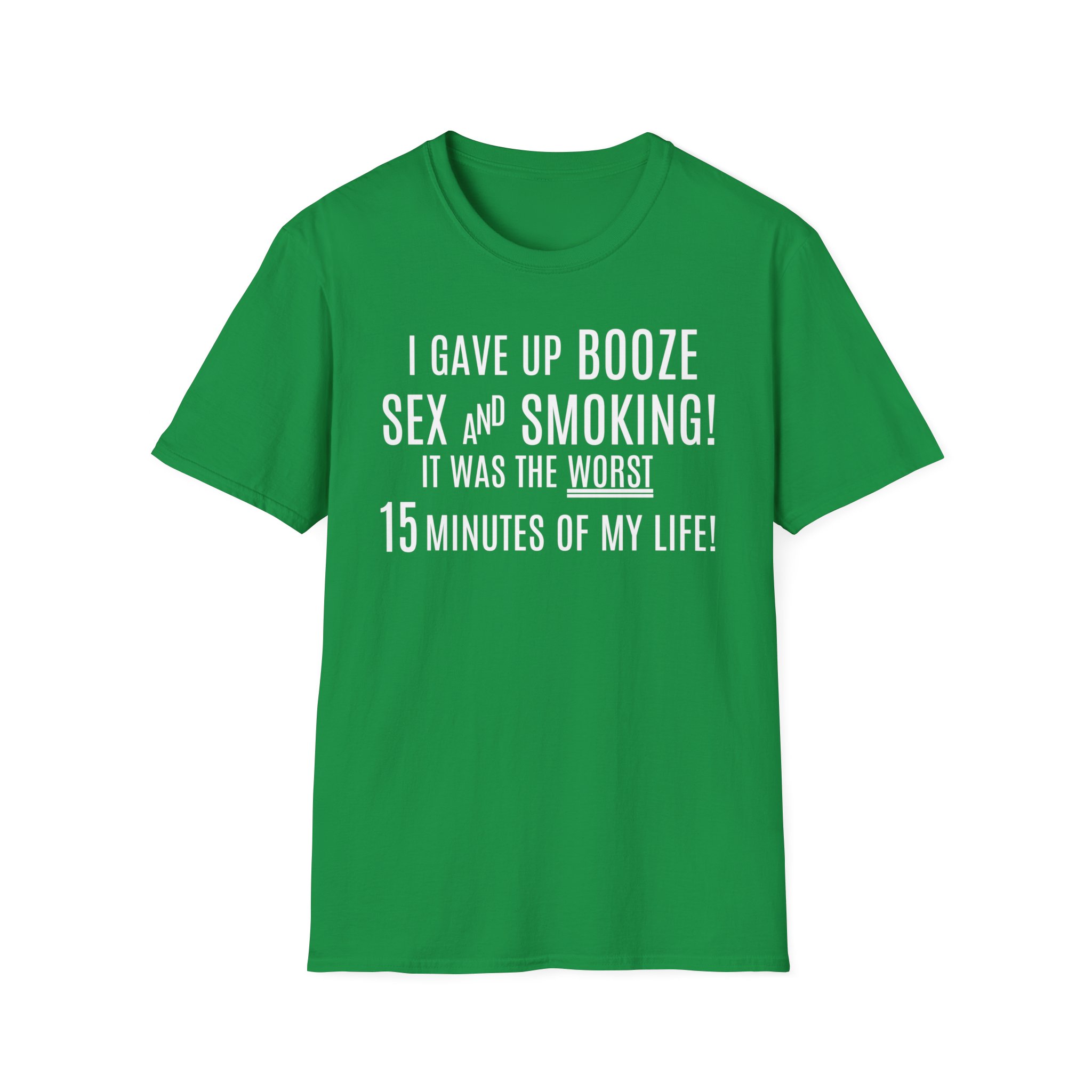 I Gave Up Booze Sex And Smoking It Was The Worst 15 Minutes Of My Life (in white letters) T-Shirt - Image 6