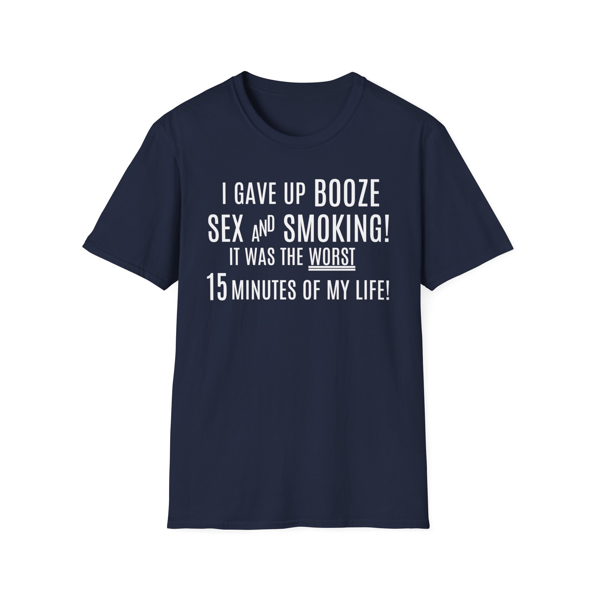 I Gave Up Booze Sex And Smoking It Was The Worst 15 Minutes Of My Life (in white letters) T-Shirt - Image 9
