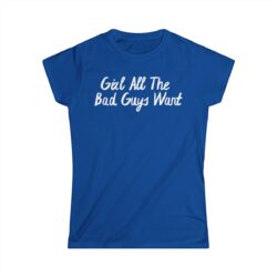 Girl All The Bad Guys Want Women's T-Shirt