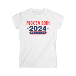 Fuck Em Both 2024 | Apolitical Women's T-Shirt