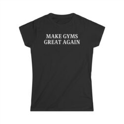 MAKE GYMS GREAT AGAIN Women's T-Shirt