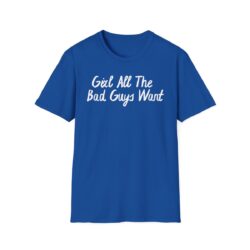 Girl All The Bad Guys Want T-Shirt