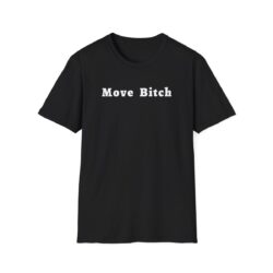MOVE BITCH (in white letters) T-Shirt