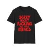 Sorry About Fucking All Your Friends (red) T-Shirt