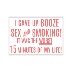 I Gave Up Booze Sex And Smoking It Was The Worst 15 Minutes Of My Life (Red on White) Sticker