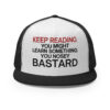 Keep Reading You Might Learn Something You Nosey Bastard Flat Brim Trucker Cap (Embroidered)