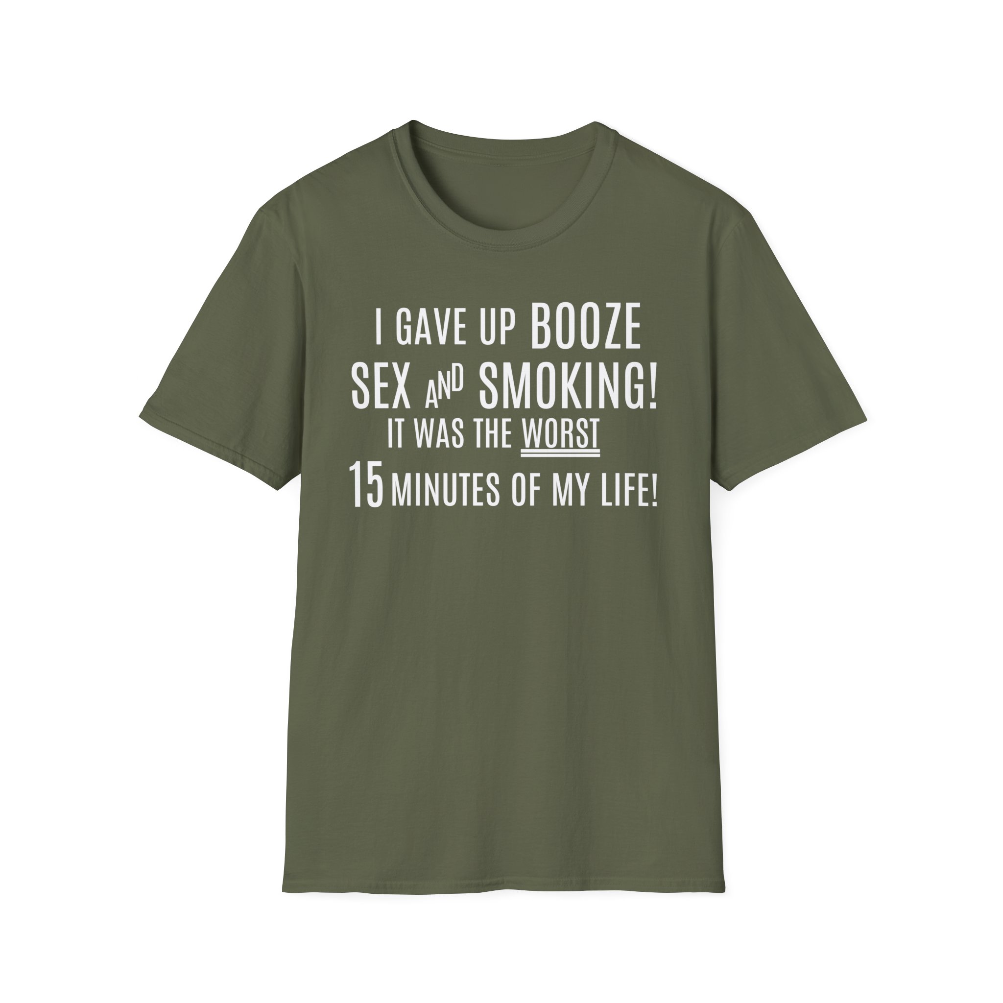 I Gave Up Booze Sex And Smoking It Was The Worst 15 Minutes Of My Life (in white letters) T-Shirt - Image 5