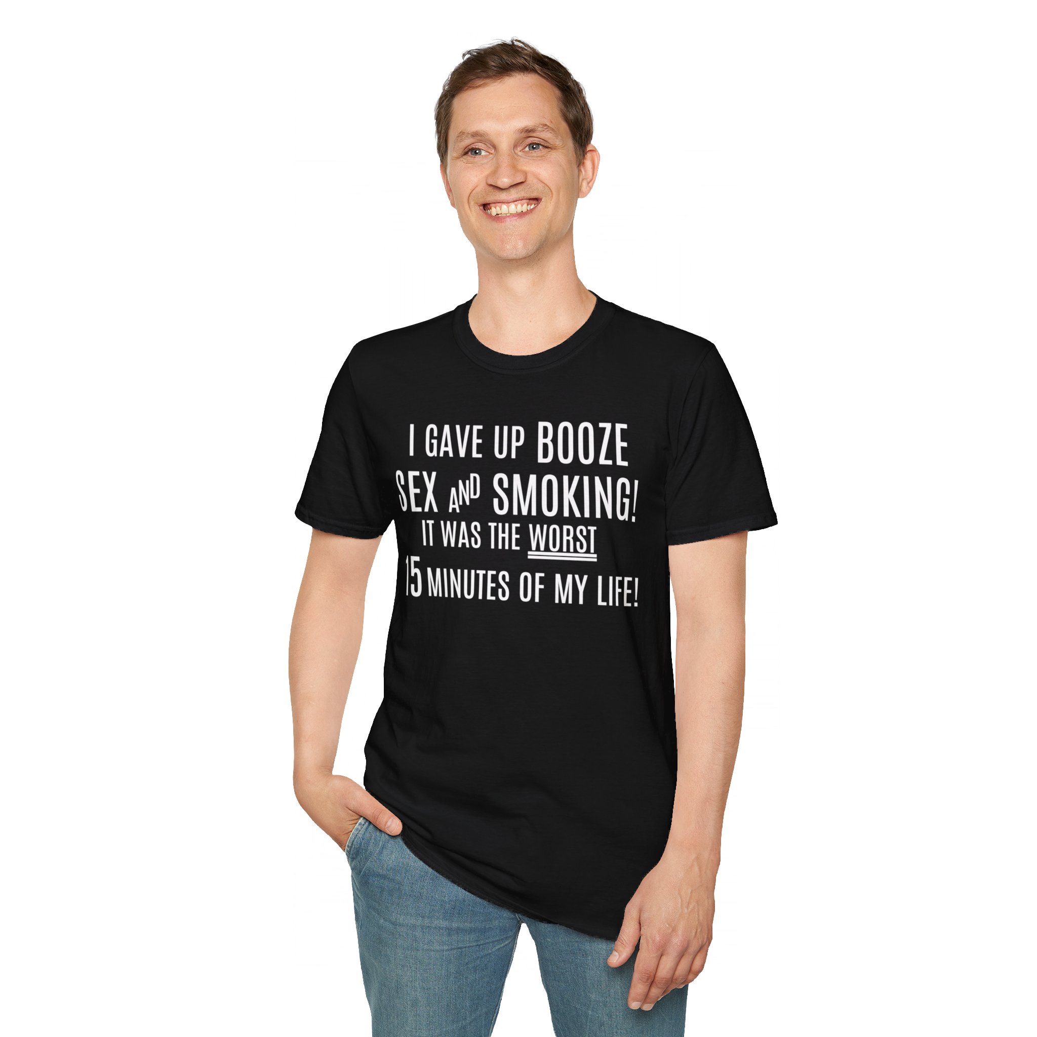 I Gave Up Booze Sex And Smoking It Was The Worst 15 Minutes Of My Life (in white letters) T-Shirt - Image 2