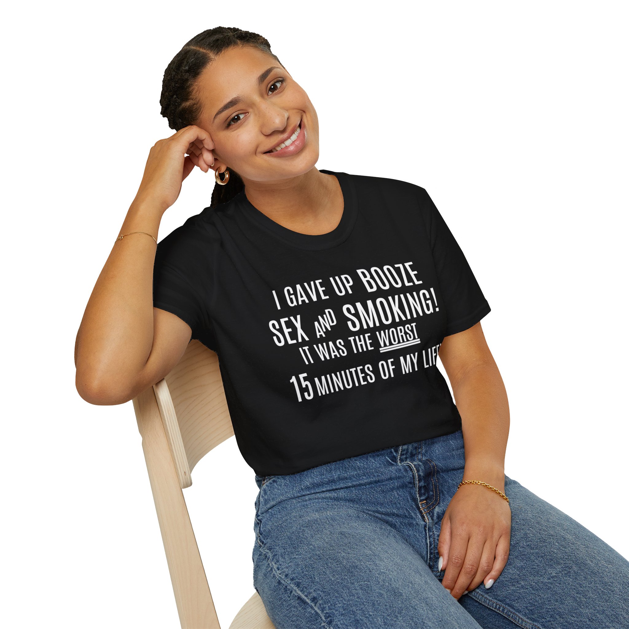 I Gave Up Booze Sex And Smoking It Was The Worst 15 Minutes Of My Life (in white letters) T-Shirt - Image 3