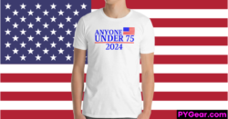Anyone Under 75 - 2024 Presidential Election T-Shirt