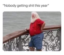 Nobody getting shit this year - Santa Claus not giving a damn