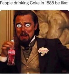 People drinking Coke in 1885 be like