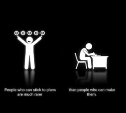People who can stick to plans are much rarer than people who can make them