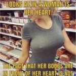 The First Thing A Man Looks At A Woman Is Her Heart