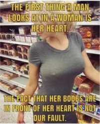 The First Thing A Man Looks At A Woman Is Her Heart