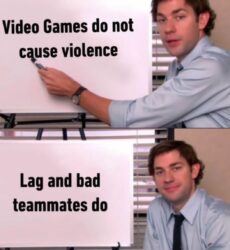 Video Games do not cause violence - Lag and bad teammates do meme