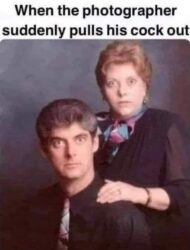 When the photographer suddenly pulls his cock out - surprised face family photo meme