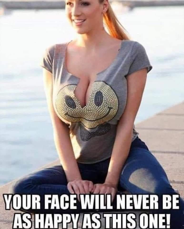 Your Face Will Never Be As Happy As This One - Happy Face Big Tits Tee