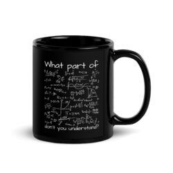 What Part Of (Math Equation) Don’t You Understand? Black Glossy Mug