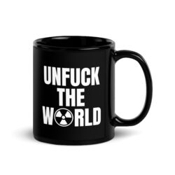 UNFUCK THE WORLD (Nuclear Radiation Symbol) Black Coffee Mug