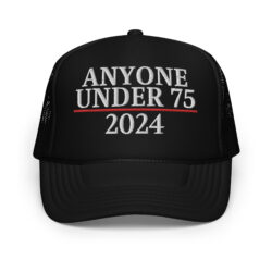 Anyone Under 75 - 2024 Presidential Election Trucker Hat