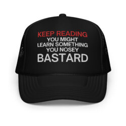 Keep Reading You NOSEY BASTARD Trucker Hat