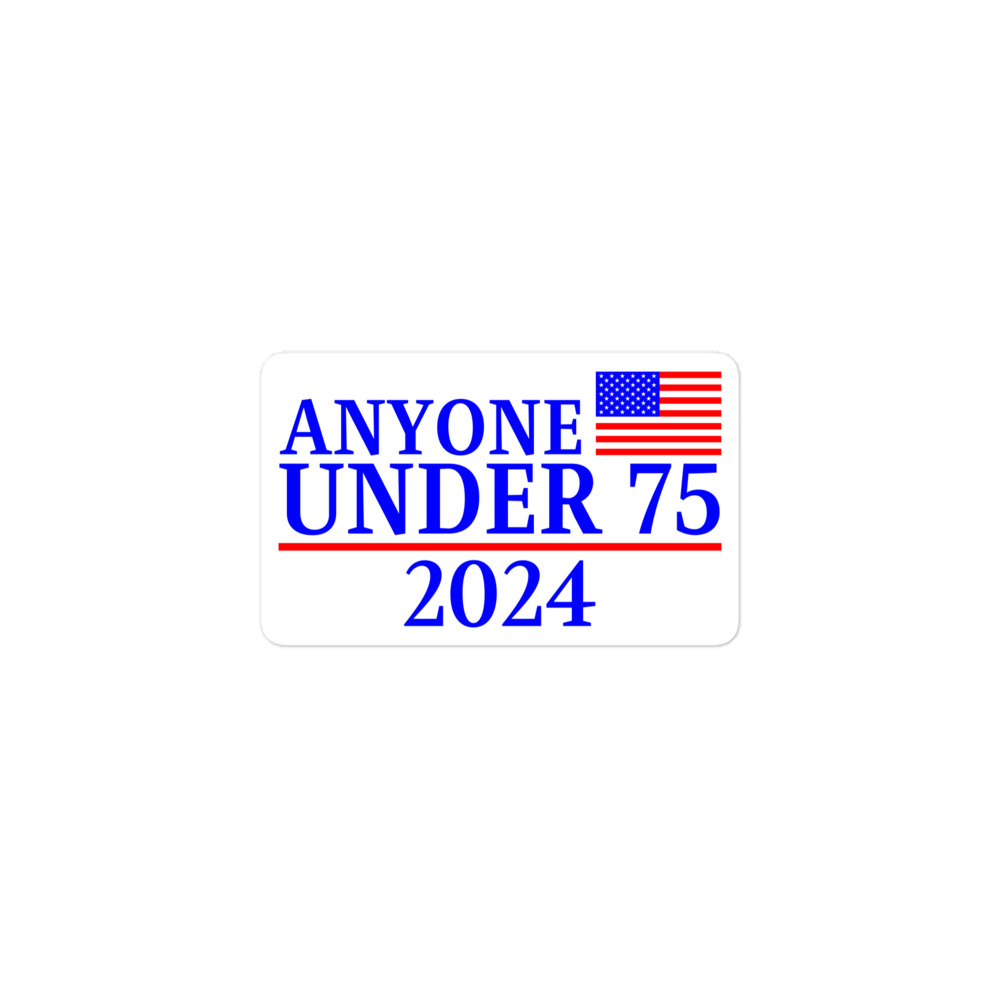 Anyone Under 75 - 2024 Presidential Election Sticker - Image 2