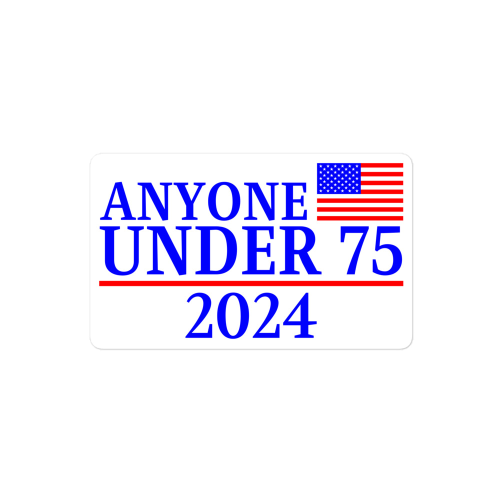 Anyone Under 75 - 2024 Presidential Election Sticker - Image 3