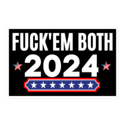 Fuck Em Both 2024 | Apolitical sticker