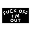 Fuck Off I'm Out sticker