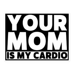 Your Mom Is My Cardio sticker