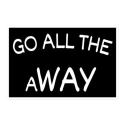 Go All The aWay sticker