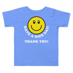 Have A Nice Day Thank You Toddler Shirt