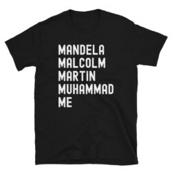 Mandela Malcolm Martin Muhammad Me T-Shirt