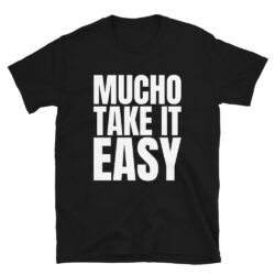 MUCHO TAKE IT EASY T-Shirt