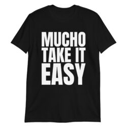 Slash MUCHO TAKE IT EASY Fuck Off I'm Out T-Shirt (FRONT + BACK)