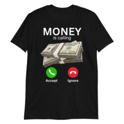 MONEY is Calling – Accept or Ignore T-Shirt