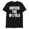 UNFUCK THE WORLD (Nuclear Radiation Symbol) T-Shirt