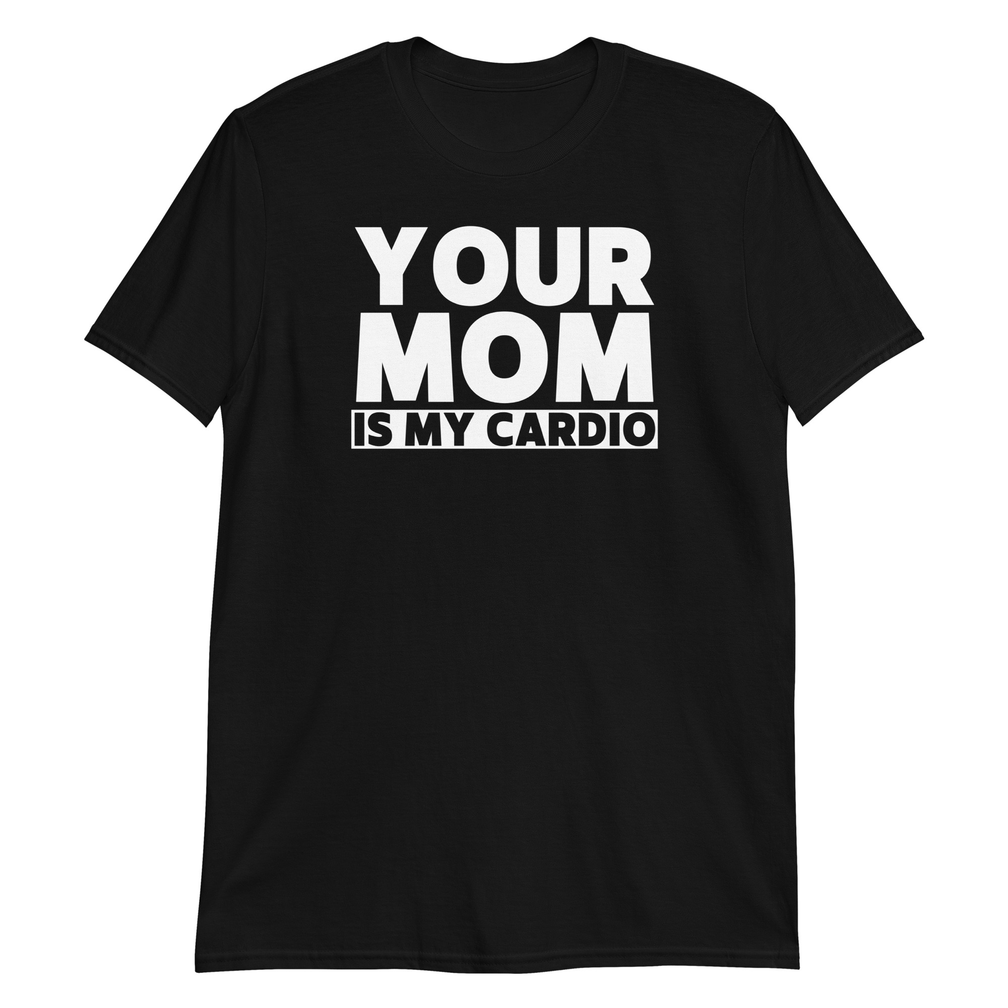 Your Mom Is My Cardio T-Shirt