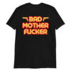 BAD MOTHER FUCKER T-Shirt
