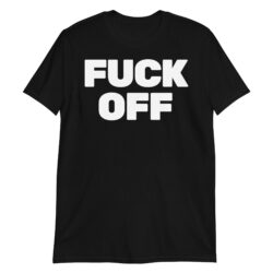 FUCK OFF T-Shirt