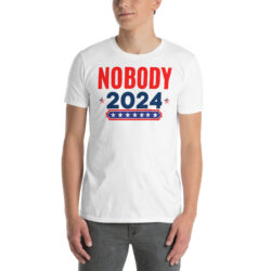 NOBODY 2024 United States Presidential Election T-Shirt