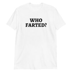 WHO FARTED? t-shirt