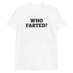 WHO FARTED? t-shirt