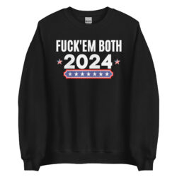 Fuck Em Both 2024 | Apolitical Sweatshirt