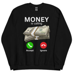 MONEY is Calling – Accept or Ignore Sweatshirt