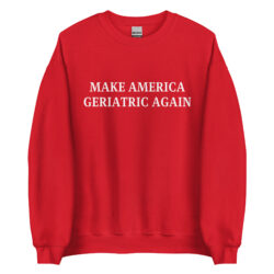 Make America Geriatric Again Sweatshirt