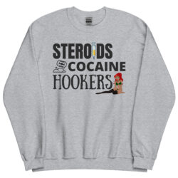 STEROIDS COCAINE HOOKERS (black letters version) Sweatshirt
